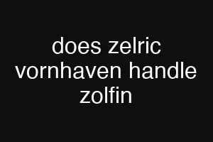 does zelric vornhaven handle zolfin